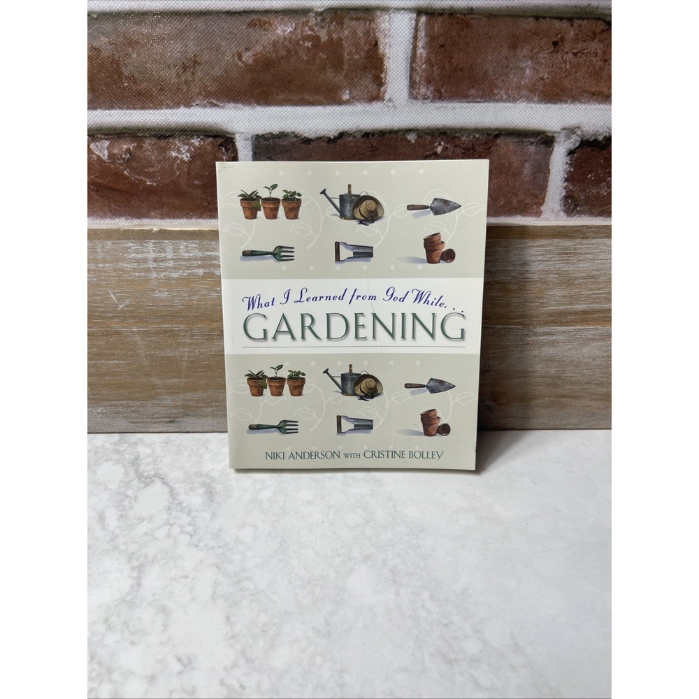 What I Learned from God While Gardening, Anderson, Niki,Bolley, Cristine, Book